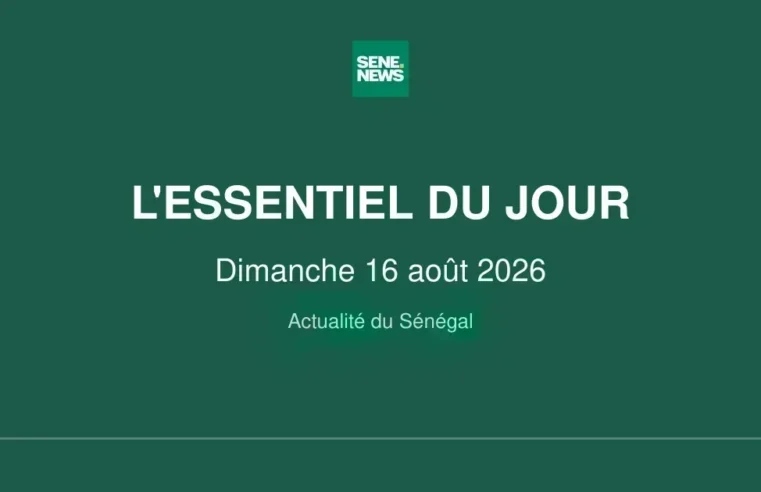 Faits marquants du Sénégal ce dimanche 16 août 2026