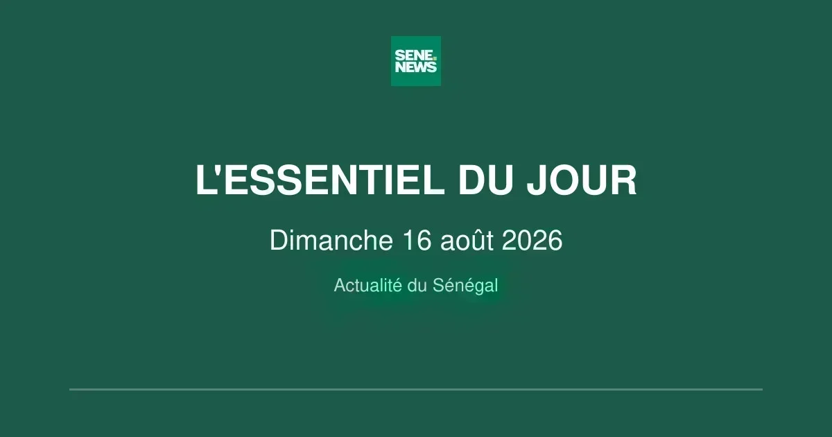 Faits marquants du Sénégal ce dimanche 16 août 2026