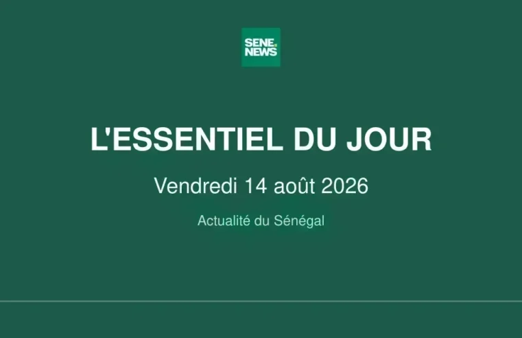 Actualité Sénégal : les infos clés de ce vendredi 14 août 2026