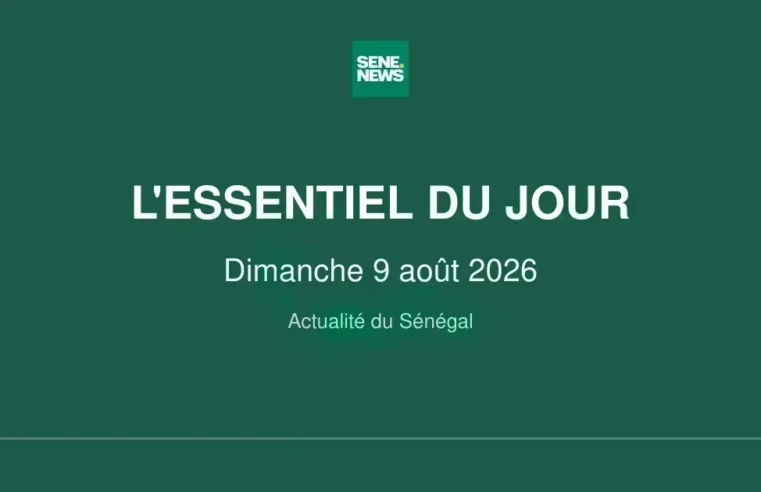 Actualité Sénégal : les infos clés de ce dimanche 9 août 2026