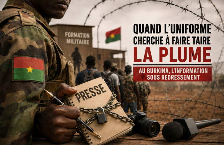 Quand l&rsquo;uniforme cherche à faire taire la plume : au Burkina, l&rsquo;information sous redressement