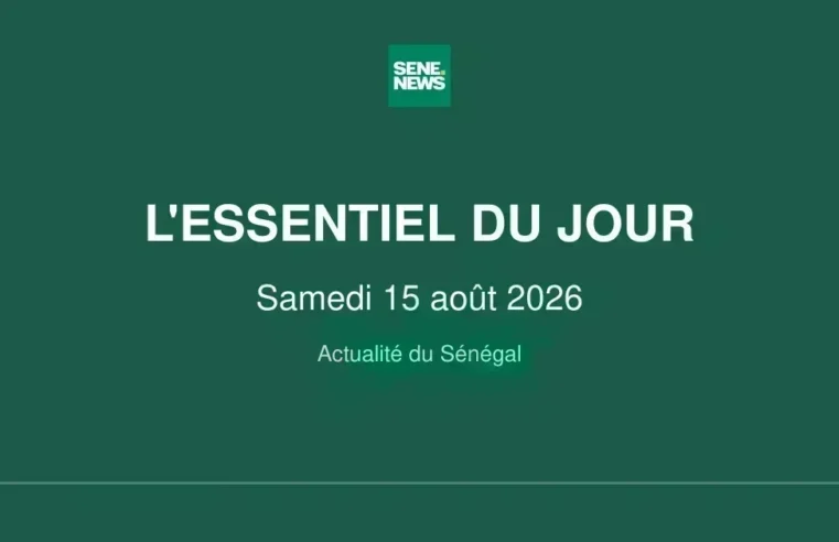 Actualité Sénégal : les grandes décisions et défis du 15 août 2026