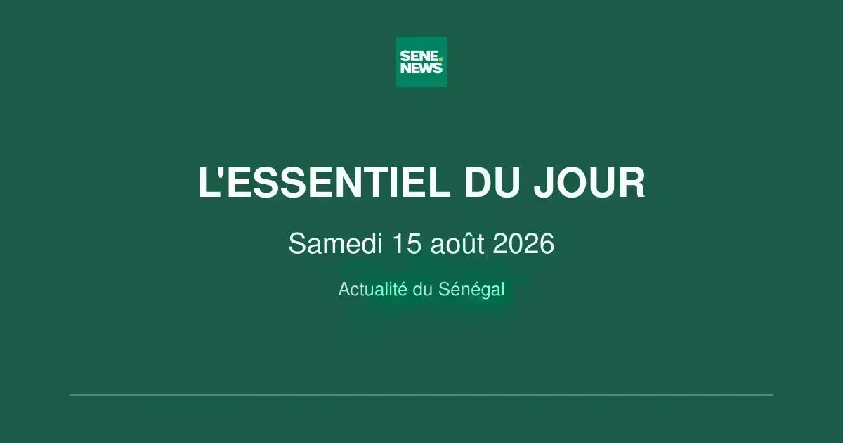 Actualité Sénégal : les grandes décisions et défis du 15 août 2026