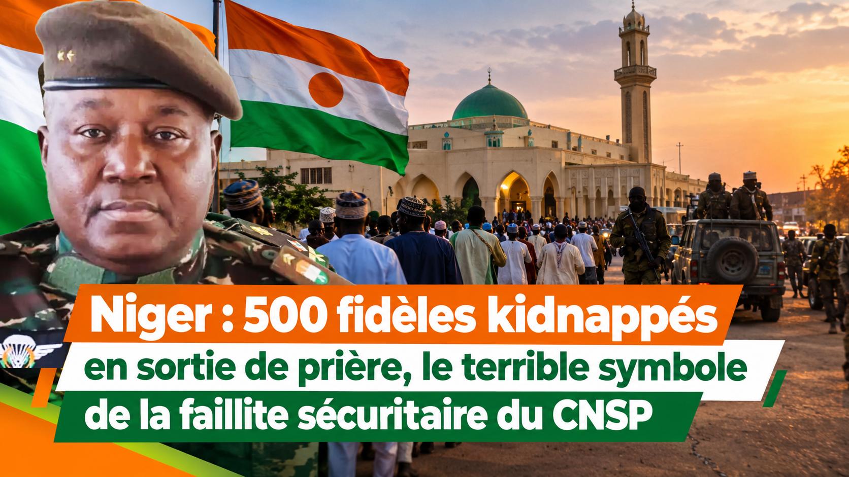 Niger : 500 fidèles enlevés après la prière, le CNSP face à son échec sécuritaire